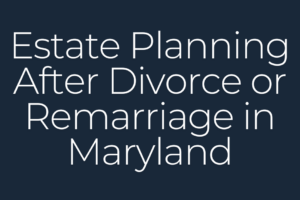 Estate Planning After Divorce IN Maryland Graphic