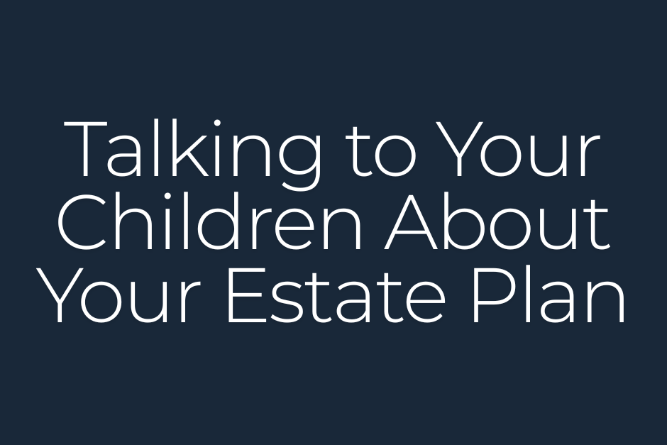 Talking to Your Children About Your Estate Plan