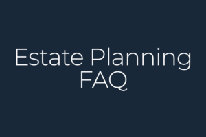Estate Planning FAQ