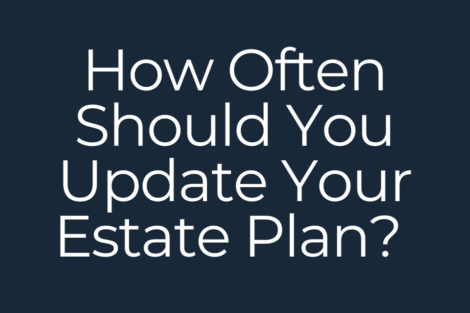 How Often Should You Update Your Estate Plan graphic
