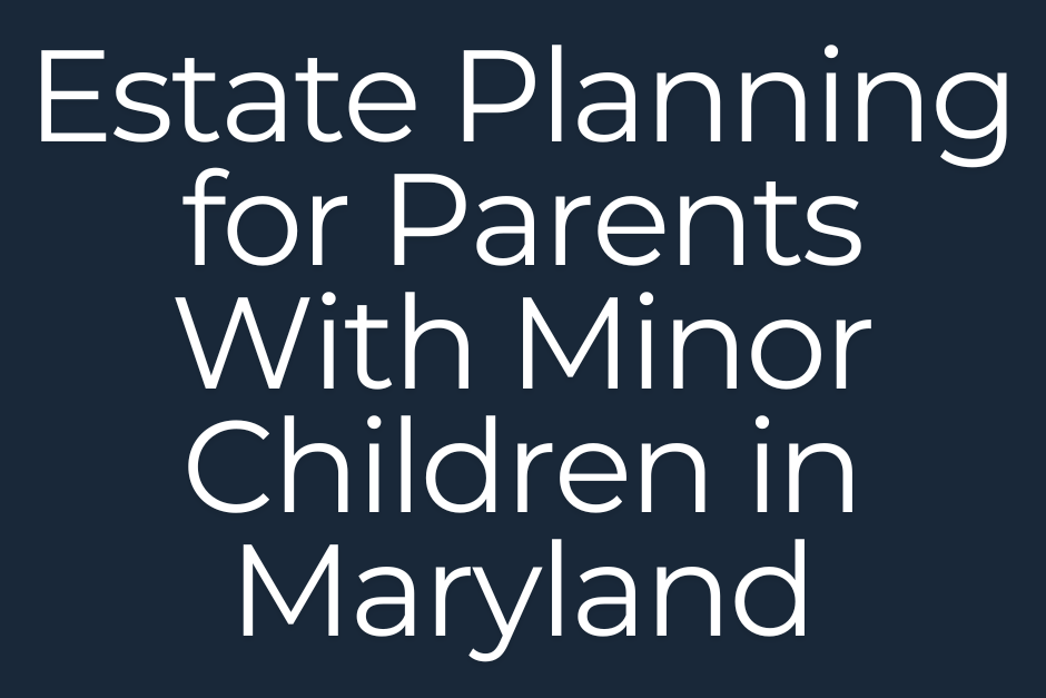 Estate Planning for Parents With Minor Children in Maryland graphic
